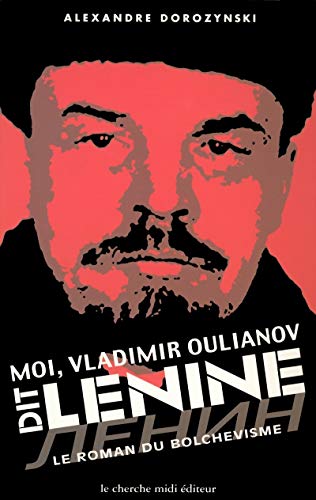 MOI VLADIMIR OULIANOV DIT LENINE . Le roman du bolchévisme .