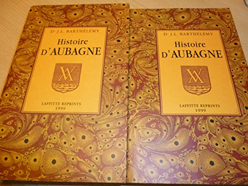 Histoire d'Aubagne, chef-lieu de baronnie, depuis son origine jusqu'en 1789. -------- 2 Volumes / 2