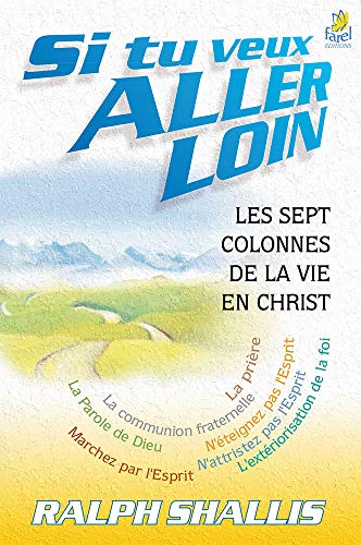 Si Tu Veux Aller Loin : Les Sept Colonnes De La Vie En Christ