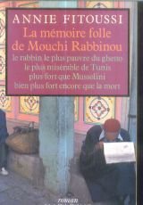 La Memoire Folle De Mouchi Rabbinou: Le Rabbin Le plus Pauvre Du Ghetto, Le plus Miserable De Tun...