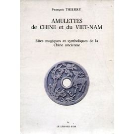 Amulettes de Chine et du Viet-Nam. Rites magiques et symboliques de la Chine ancienne.