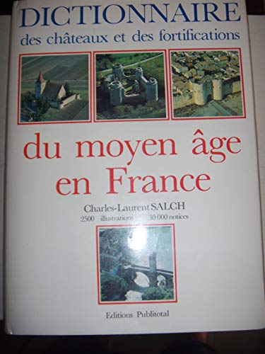 Dictionnaire des chateaux et des fortifications du Moyen Age en France