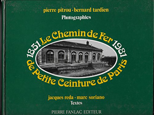 Le Chemin de fer de Petite Ceinture de Paris. 1851-1981.