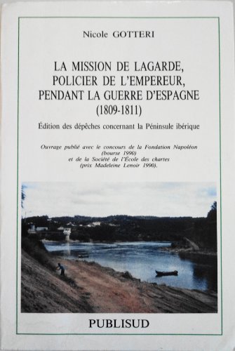 La mission de Lagarde, policier de l'Empereur, pendant la guerre d'Espagne (1809-1811) : édition ...