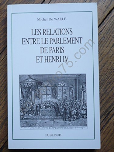 Les relations entre le parlement de Paris et Henri IV