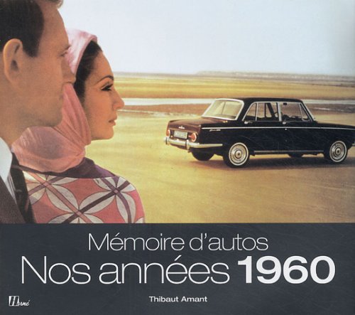 MEMOIRE D'AUTOS ; NOS ANNEES 1960