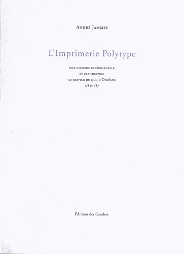 LImprimerie Polytype Une officine expérimentale et clandestine au service du duc dOrléans.
