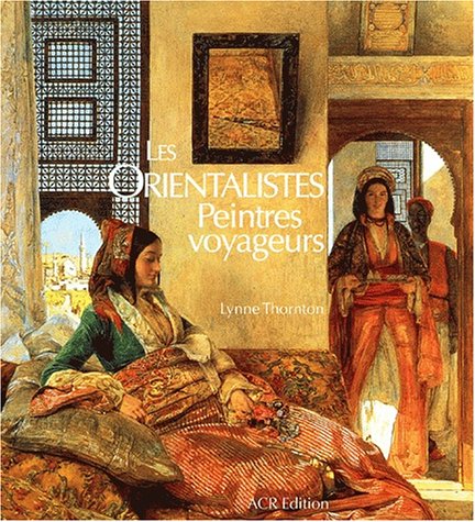 Les Orientalistes - Peintres Voyageurs (1828-1908) (Les Orientalistes, Vol. 1) (French Edition)
