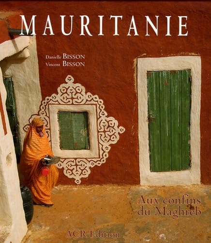 Mauritanie. Aux Confins Du Maghreb (French Edition)