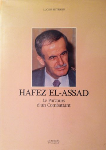 HAFEZ EL-ASSAD. LE PARCOURS D'UN COMBATTANT