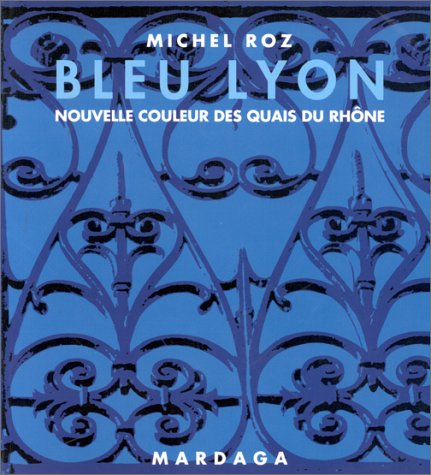 Bleu Lyon. Nouvelle couleur des quais du Rhône