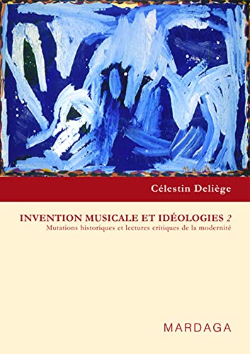 Invention musicale et idéologies : Tome 2, Mutations historiques et lectures critiques de la mode...