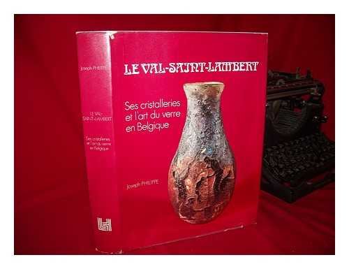 Le Val-Saint-Lambert Ses cristalleries et l'art du verre en Belgique 2e etition