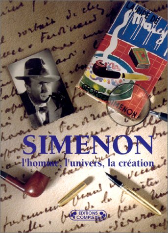 GEORGES SIMENON ; L'HOMME L'UNIVERS LA CREATION