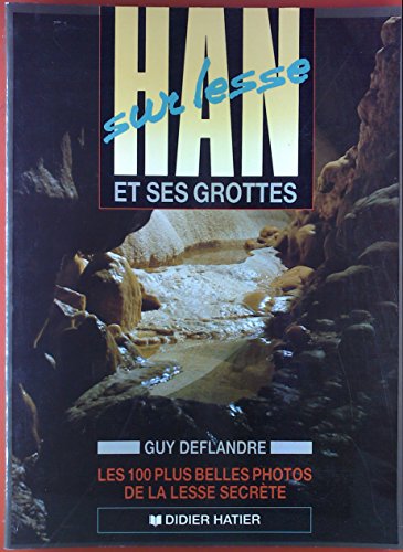 Han Sur Lesse et Ses Grottes : Les 100 Plus Belles Photos De La Lesse secrète.