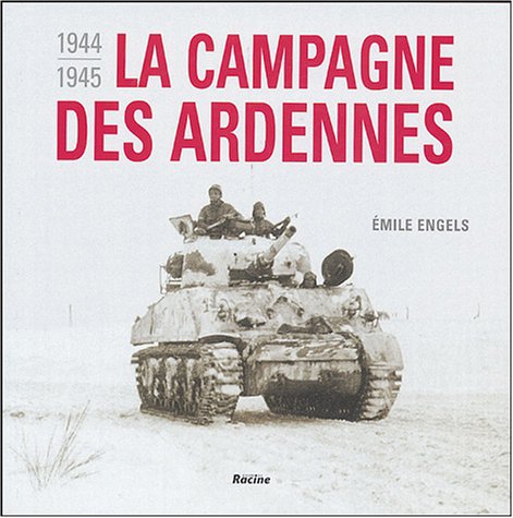 LA CAMPAGNE DES ARDENNES ; 1944-1945