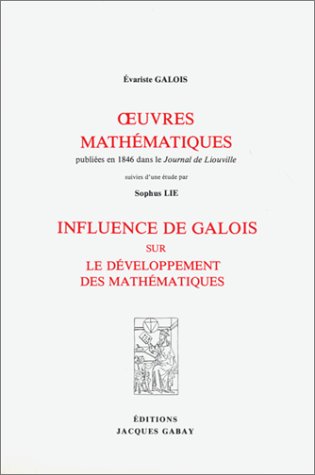 Oeuvres mathématiques (Liouville), 1846, [suivi de :] Sophus LIE : Influence de Galois sur le dév...