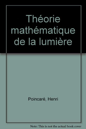 Théorie mathématique de la lumière, t. I, 1889 et t. II, 1892