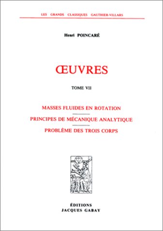 Oeuvres / Henri Poincaré. 7. Masses fluides en rotation. Principes de mécanique analytique. Probl...