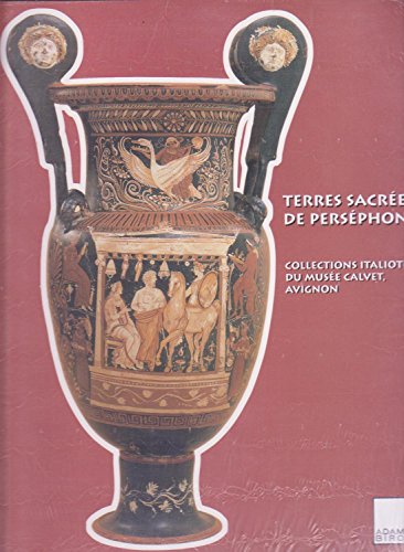 TERRES SACRÉES DE PERSÉPHONE Collections Italiotes Du Musée Calvet, Avignon