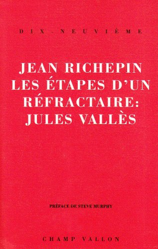 Les Etapes d'un réfractaire. Jules Vallès