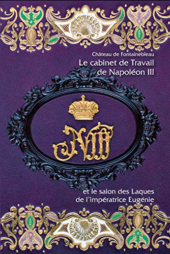 LE CABINET DE TRAVAIL DE NAPOLEON III ET LE SALON DES LACQUES DE L'IMPERATRICE EUGENIE