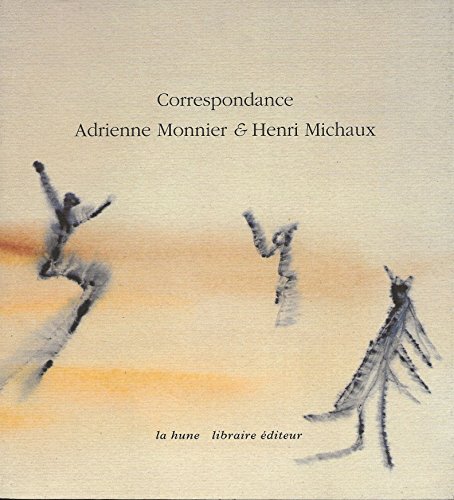 Correspondance Adrienne Monnier & Henri Michaux 1933 - 1955 - [ Correspondance réunie et commenté...