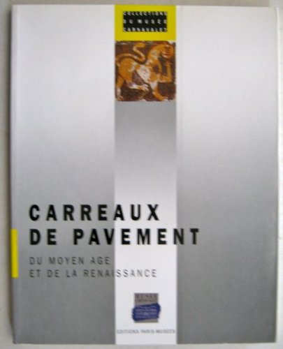 CARREAUX DE PAVEMENTS DU MOYEN AGE ET DE LA RENAISSANCE. Collections du Musée Carnavalet