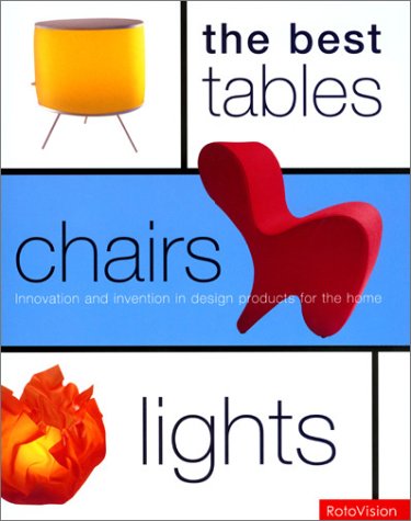 THE BEST Tables, Chairs, Lights: Innovation and Invention in Design Products for the Home