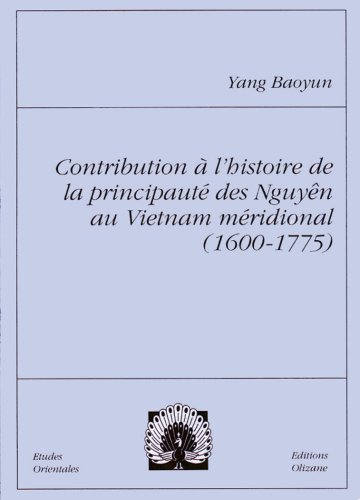 Contribution à l'histoire de la principauté des Nguyên au Vietnam méridional, 1600-1775