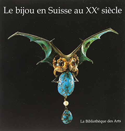 Le Bijou En Suisse Au 20e Siecle / Art Jewellery In Switzerland In The 20th Century