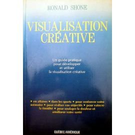 Visualisation créative - Un guide pratique pour développer et utiliser la visualisation créative