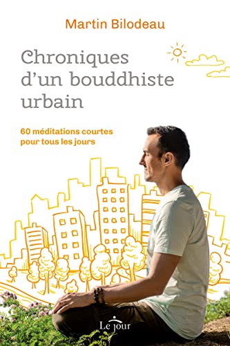 Chroniques d'un bouddhiste urbain - 60 méditations courtes pour tous les jours
Chroniques d'un bouddhiste urbain - 60 méditations courtes pour tous les jours