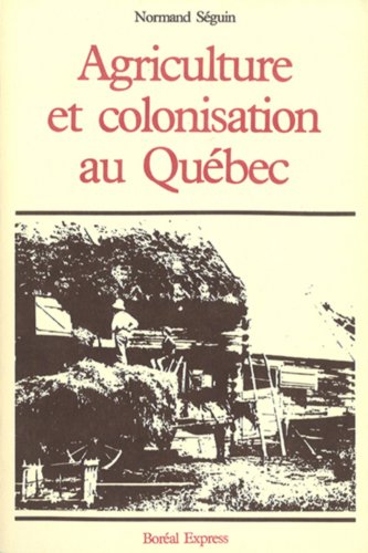 Agriculture Et Colonisation Au Quebec: Aspects Historiques