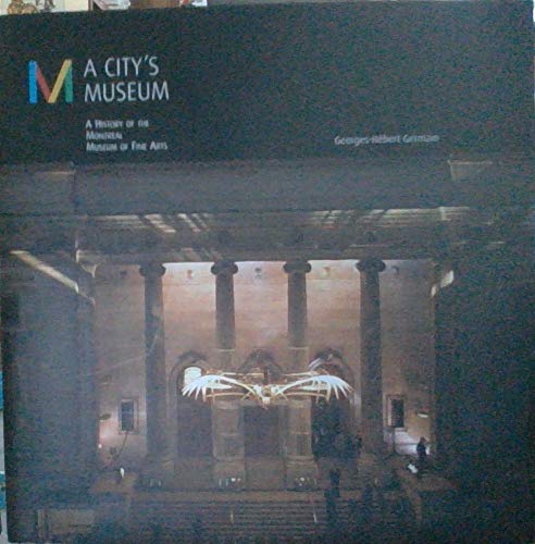 UN Musée Dans La Ville: Une Histoire Du Musée Des Beaux-arts De Montréal. A City's Museum: A Hist...