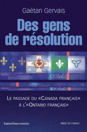 Des gens de résolution: Le passage du Canada français à l'Ontario français