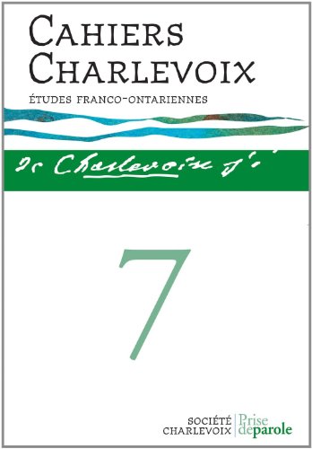 Cahiers Charlevoix Vol. 7; Études Franco-Ontariennes