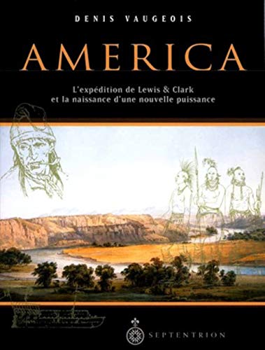America: 1803-1853 L'expedition De Lewis Et Clark Et La Naissance D'une Nouvelle Puissance