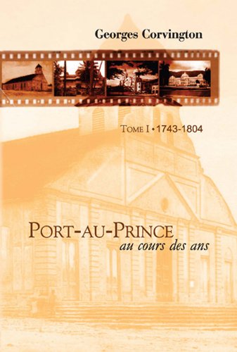 Port-au-Prince au cours des ans Tome I 1743-1804 (French Edition)