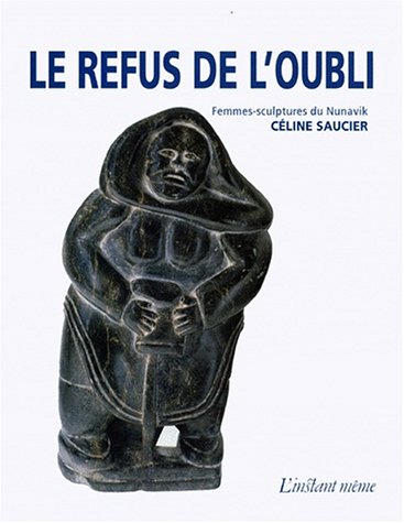 Refus De L'Oubli: Femmes-Sculptures Du Nunavik