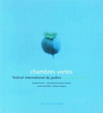 Chambres Vertes Festival International De Jardins Deuxieme edition Garden Rooms Internation garde...