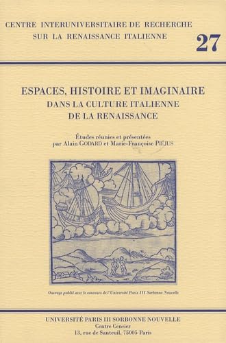 Espaces, Histoire et Imaginaire: Dans la Culture Italienne de la Renaissance