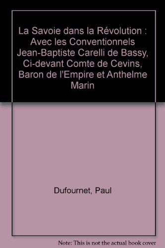La Savoie dans la Révolution avec les conventionnels Jean-Baptiste Carelli de Bassy, ci-devant co...