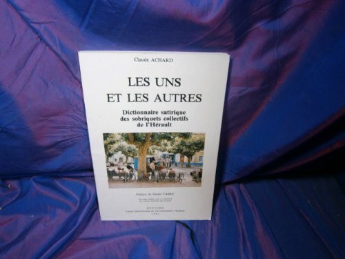 Les uns et les autres. Dictionnaire satirique des sobriquets collectifs de l'Hérault. Préface de ...