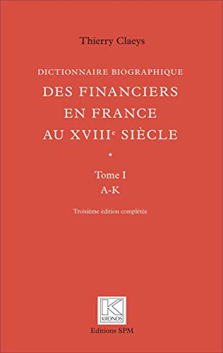 Dictionnaire Biographique des Financiers en France ---- 2 Volumes/2 : Tome 1 de A à K + Tome 2 de...