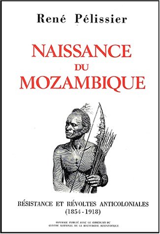 Naissance du Mozambique - Résistance et révoltes anticoloniales (1854-1918 ) ------ 2 Volumes/2