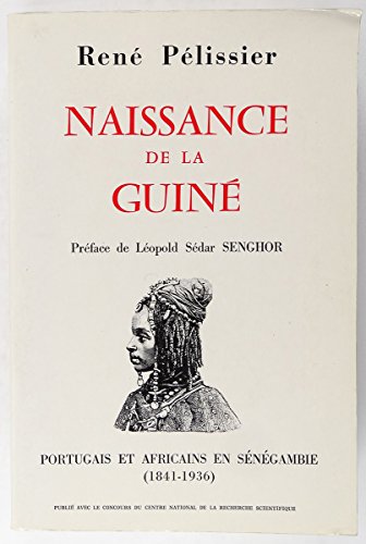 Naissance de la Guiné - Portugais et Africains en Sénégambie ( 1841 - 1936 )