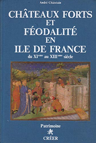 Chateau Forts et féodalité En Ile De France Du XI Ème Au XIII Ème Siècle