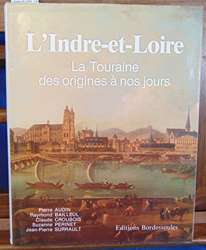 L'Indre-et-Loire : La Touraine des origines à nos jours