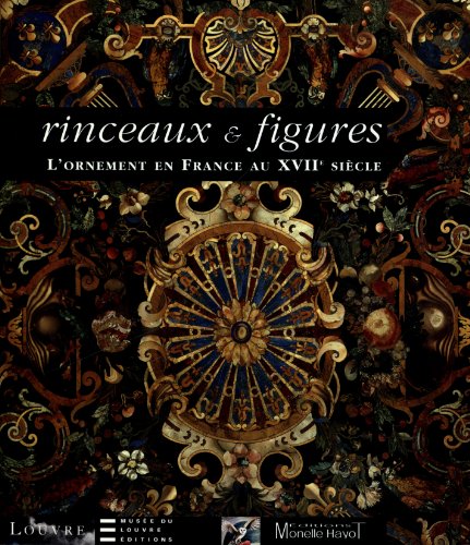 Rinceaux et Figures. LOrnement en France au XVIIe siècle